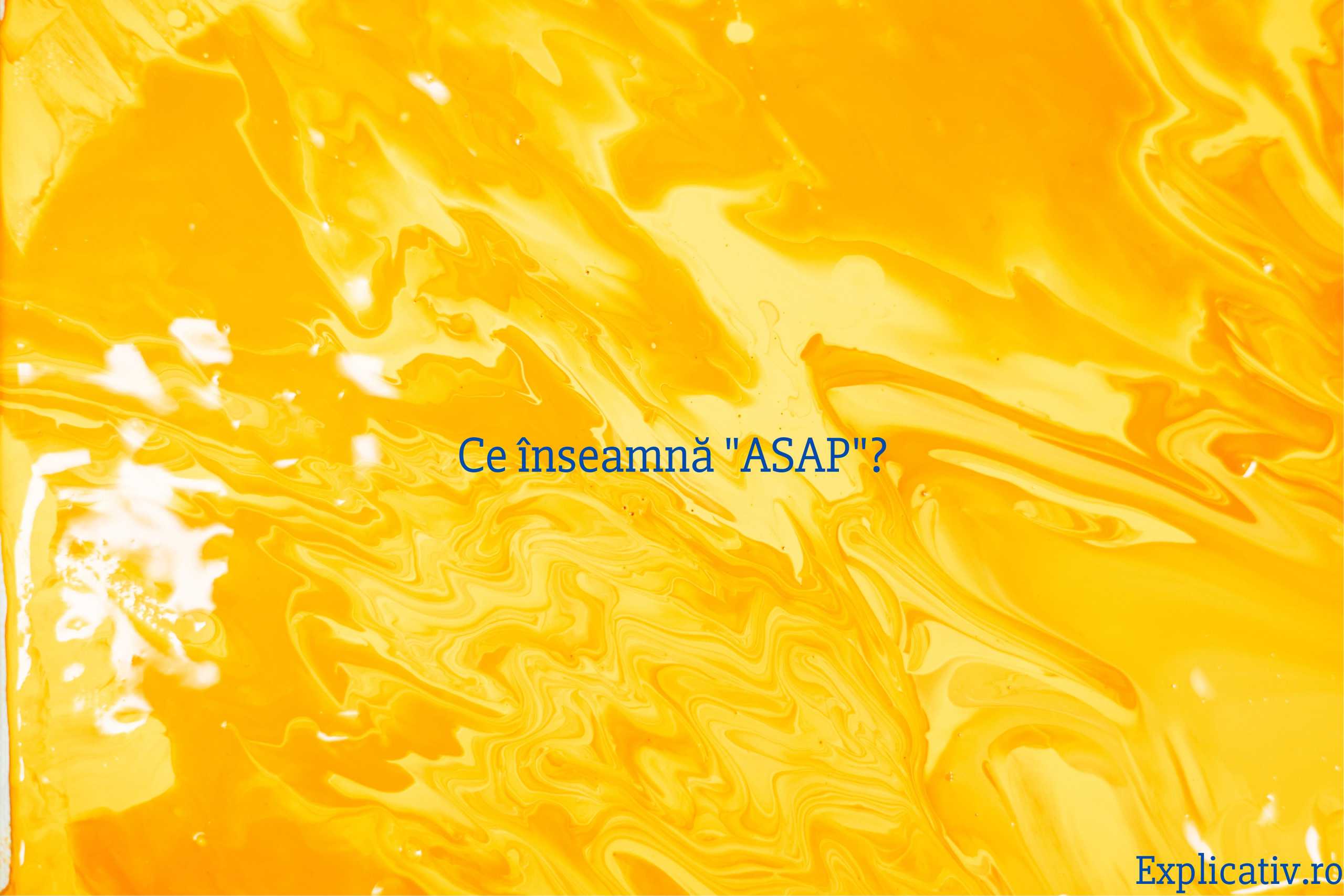 Ce înseamnă ASAP