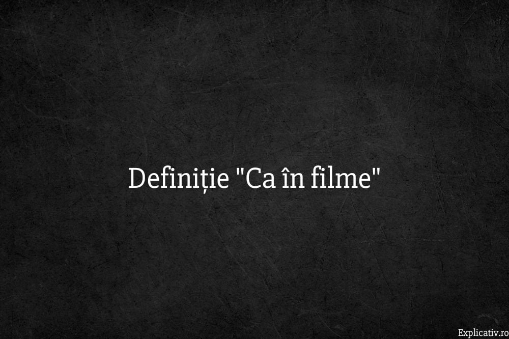 Definiție Ca în filme