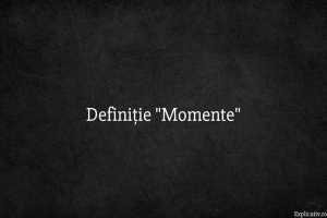 Definiție Momente