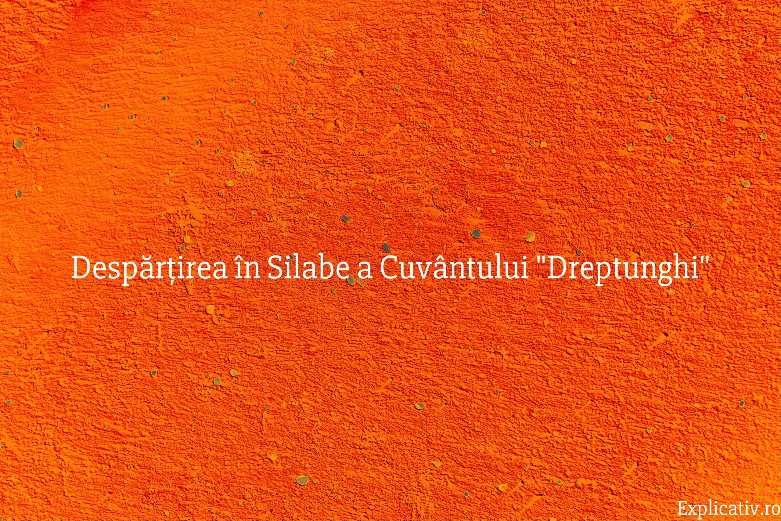 Despărțirea în Silabe a Cuvântului Dreptunghi