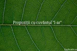 Propoziții cu cuvântul I-ar