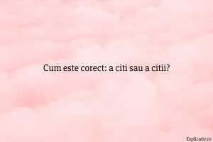 Cum este corect a citi sau a citii