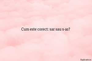 Cum este corect sar sau s-ar
