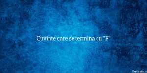 Cuvinte care se termina cu F