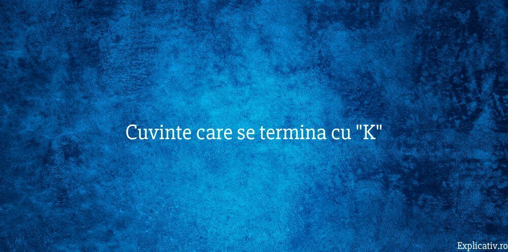 Cuvinte care se termina cu K