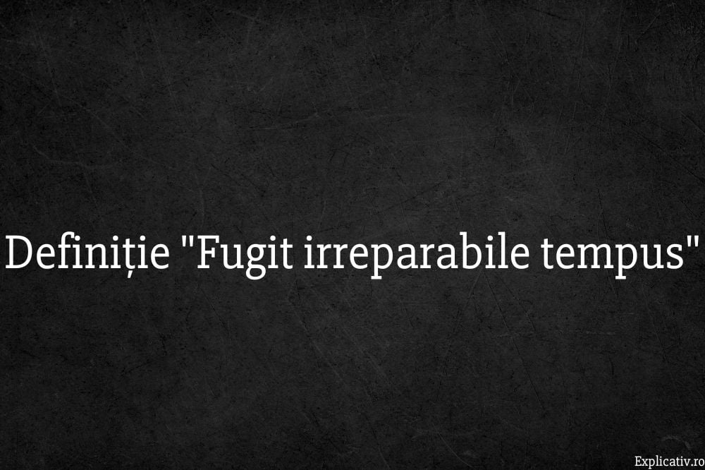 Definiție Dex Fugit irreparabile tempus