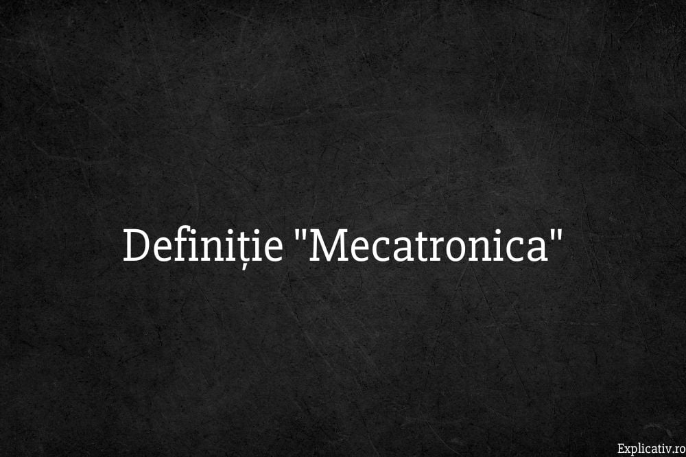 Definiție Mecatronica