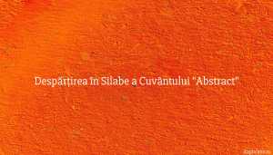 Despărțirea în Silabe a Cuvântului Abstract