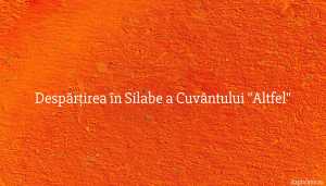 Despărțirea în Silabe a Cuvântului Altfel
