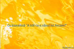 Ce înseamnă A trăi ca-n sânul lui Avram