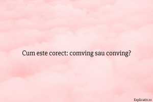 Cum este corect: comving sau conving?