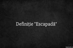 Definiție Escapadă