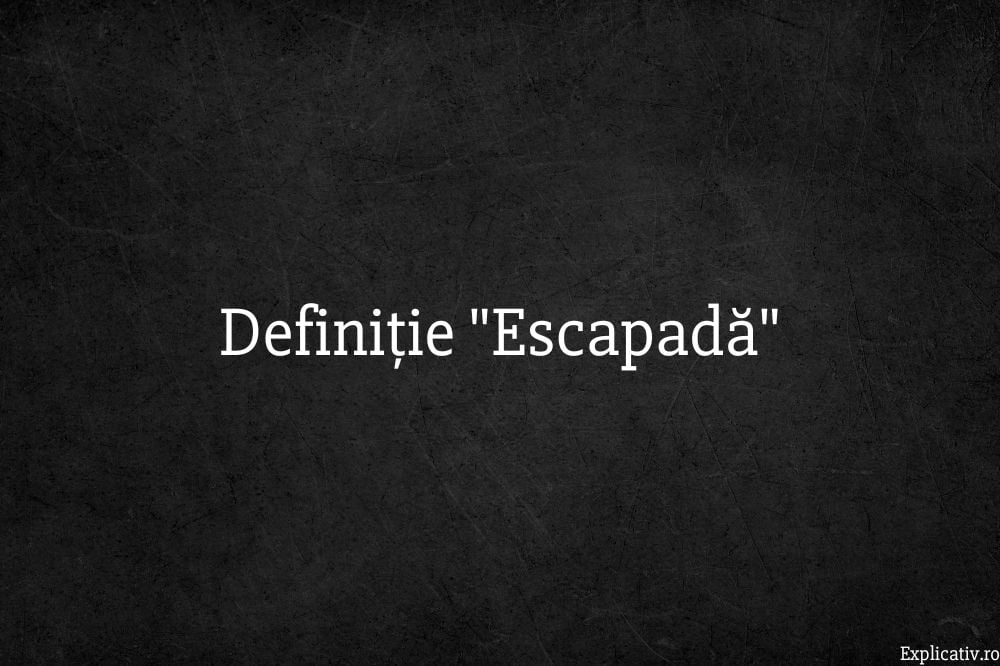 Definiție Escapadă