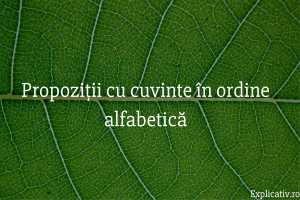 Propoziții cu cuvinte în ordine alfabetică