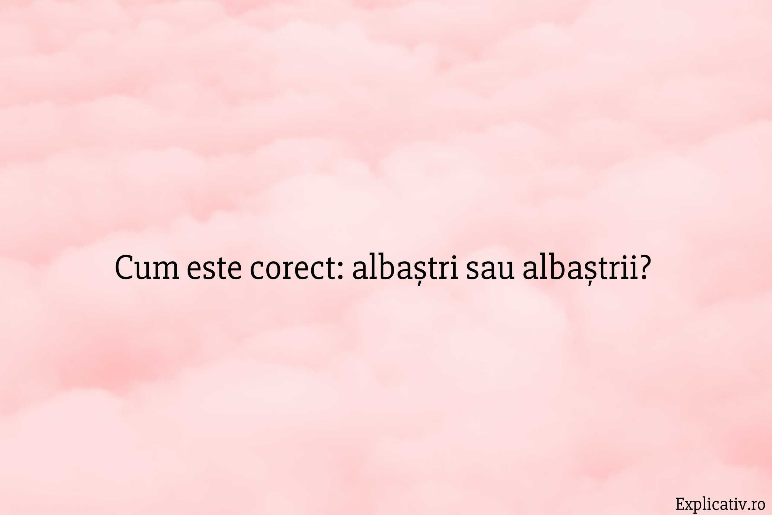 Cum este corect albaștri sau albaștrii