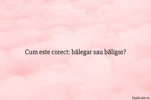 Cum este corect bălegar sau băligar