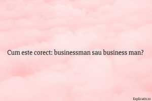 Cum este corect businessman sau business man