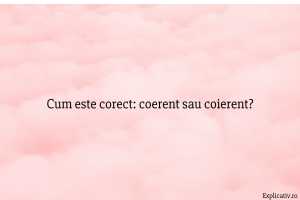 Cum este corect coerent sau coierent