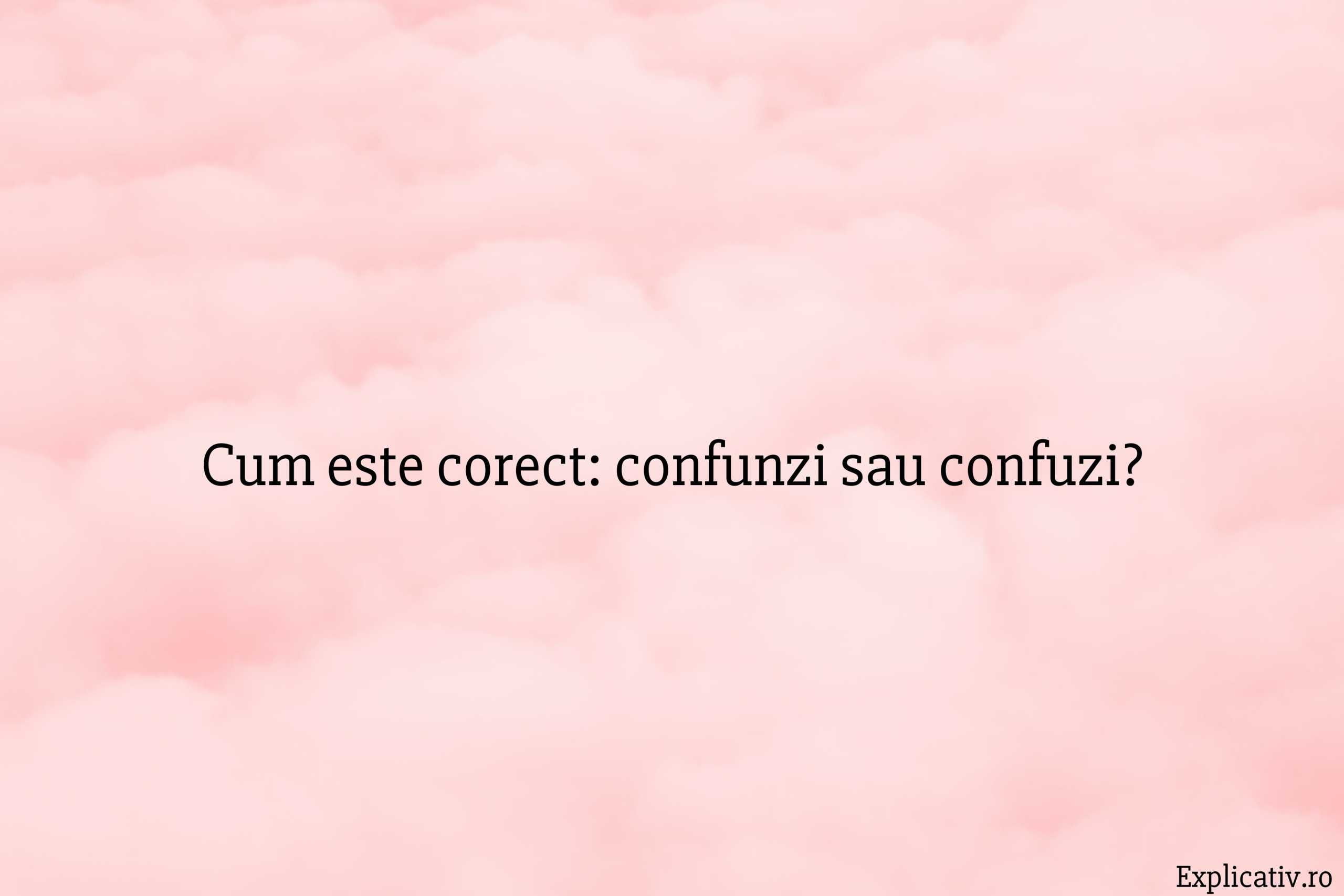 Cum este corect confunzi sau confuzi