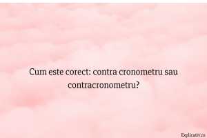 Cum este corect contra cronometru sau contracronometru