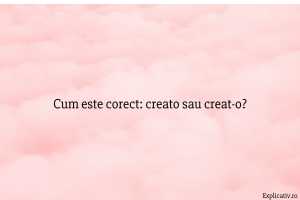 Cum este corect creato sau creat-o