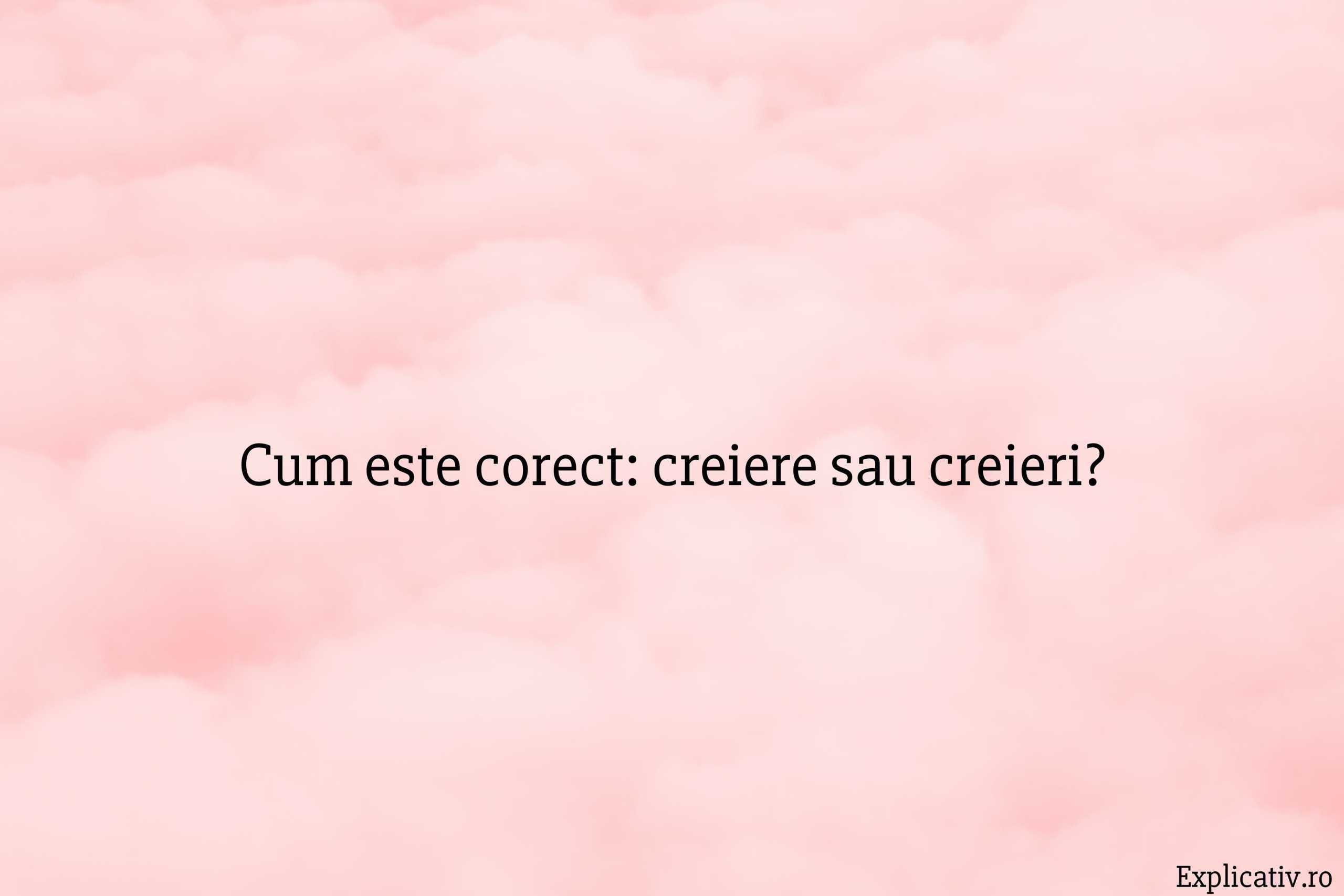 Cum este corect creiere sau creieri