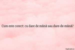 Cum este corect cu dare de mână sau dare-de-mână