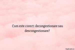 Cum este corect: decongestionare sau descongestionare?