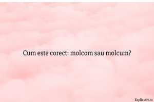 Cum este corect molcom sau molcum