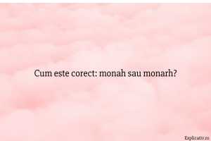 Cum este corect monah sau monarh