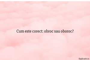 Cum este corect obroc sau oboroc