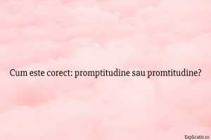 Cum este corect promptitudine sau promtitudine