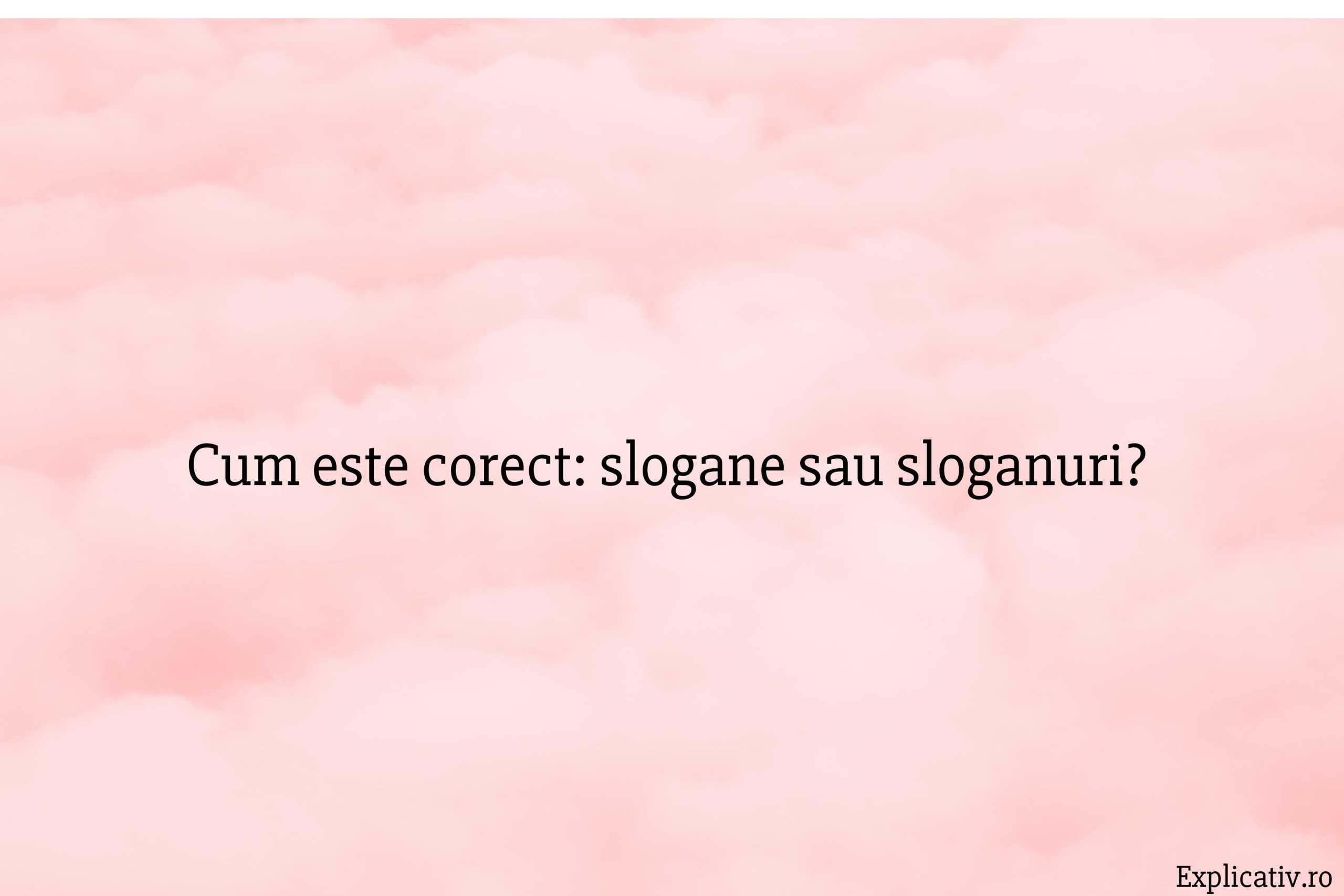 Cum este corect slogane sau sloganuri