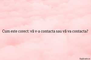 Cum este corect vă v-a contacta sau vă va contacta