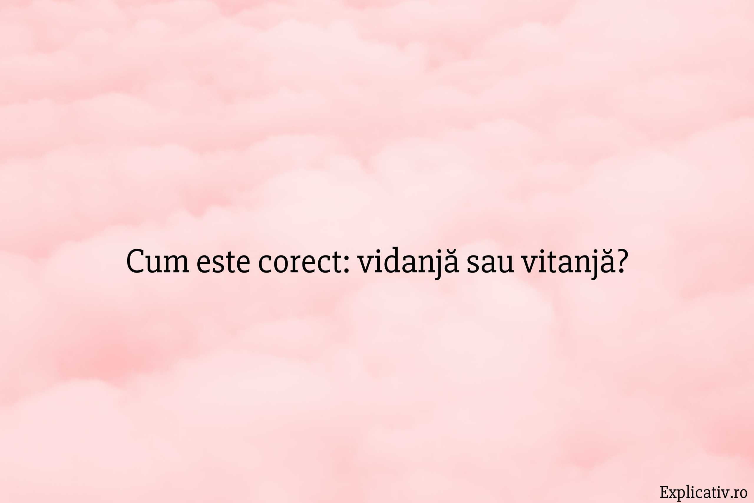 Cum este corect vidanjă sau vitanjă