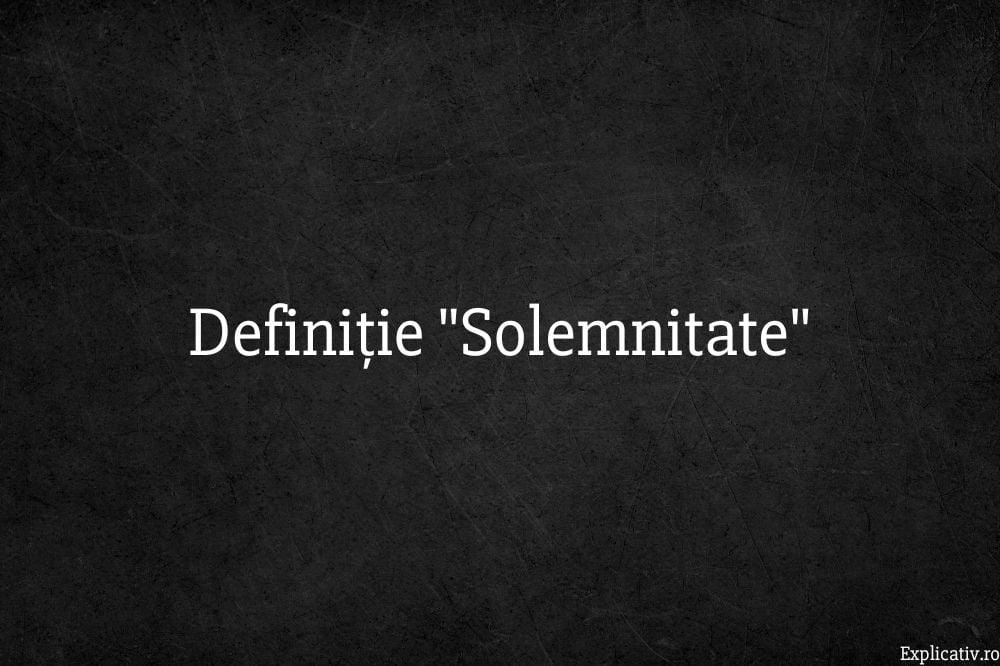 Definiție Dex Solemnitate