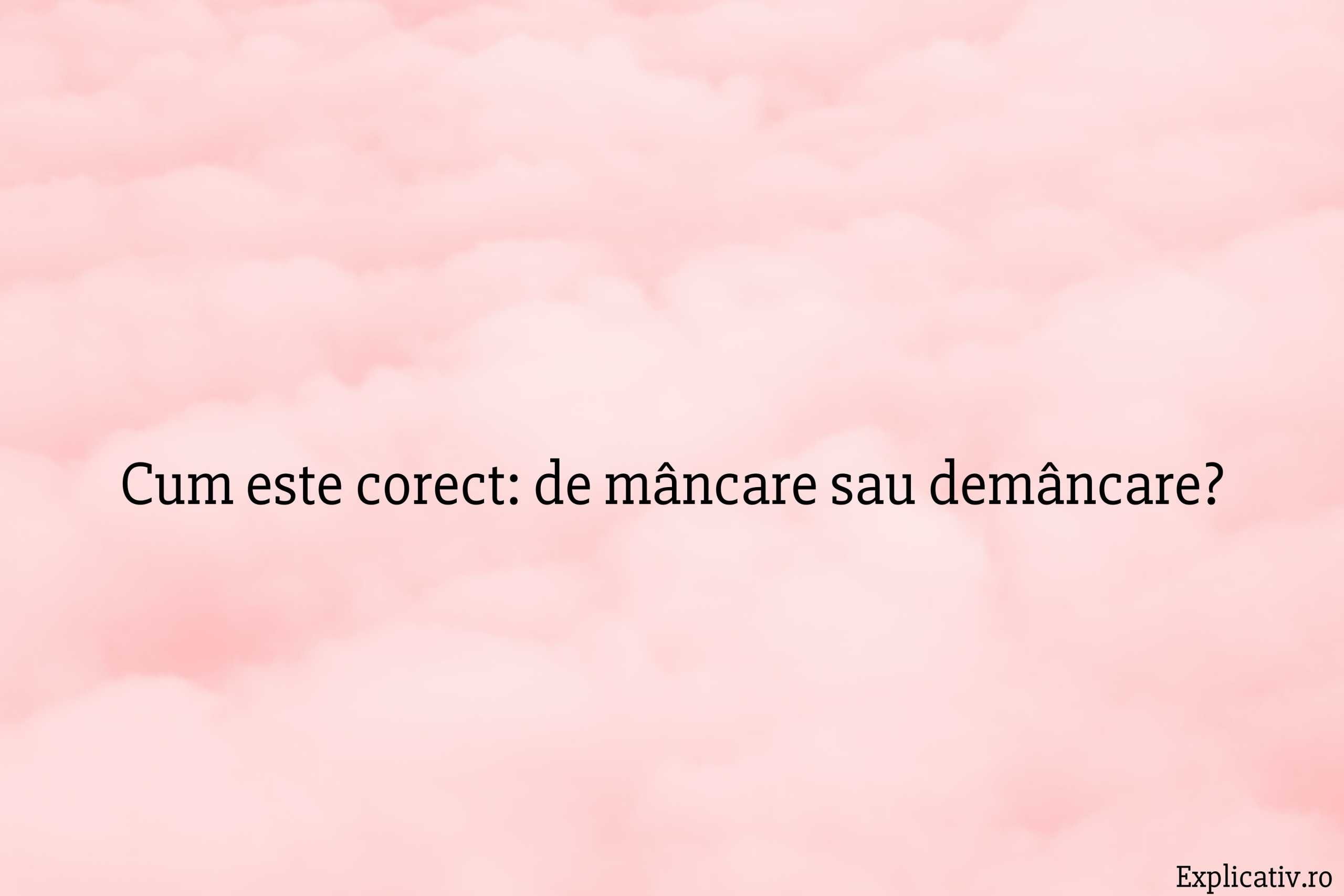 Cum este corect de mâncare sau demâncare