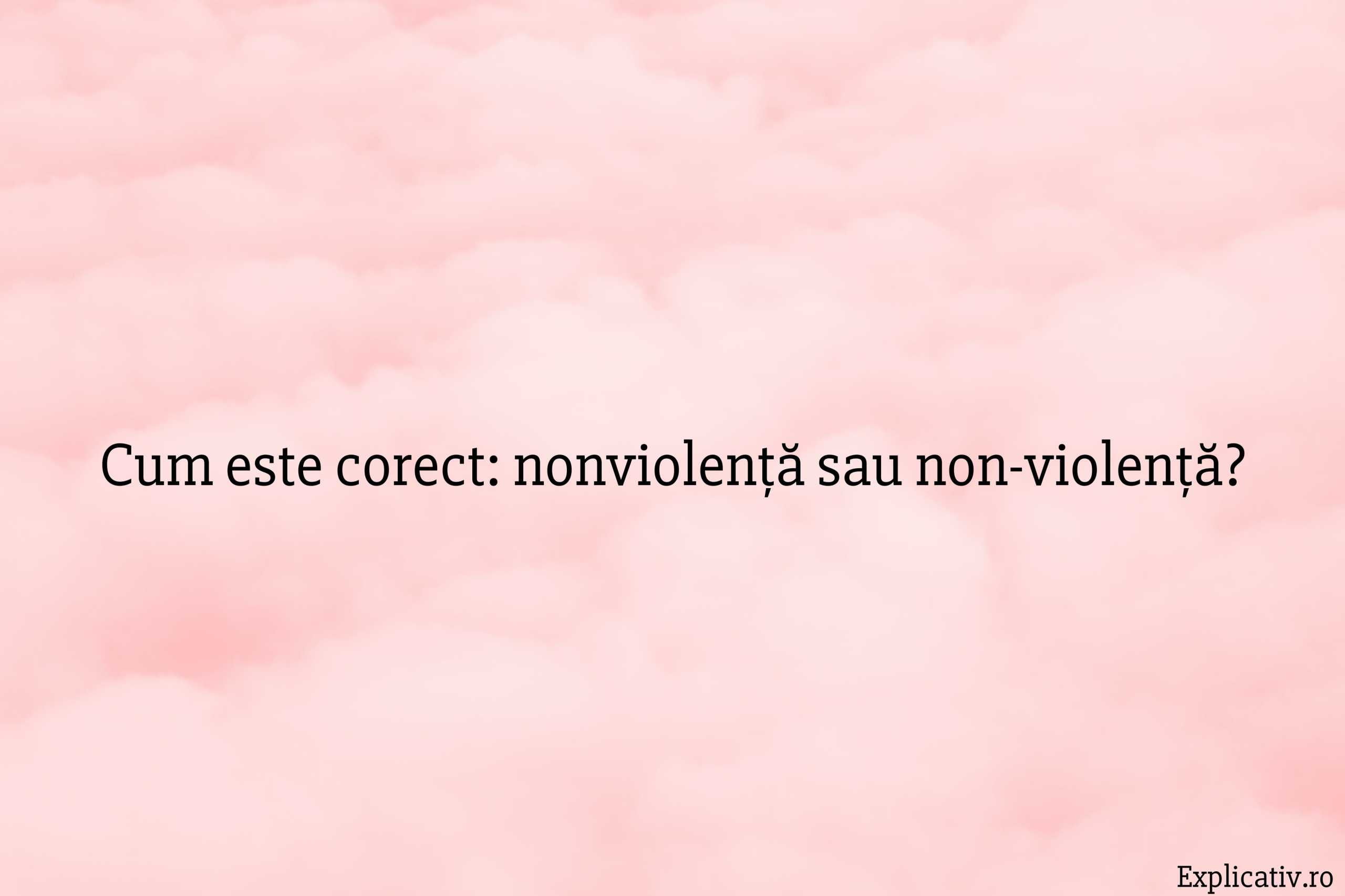 Cum este corect nonviolență sau non-violență