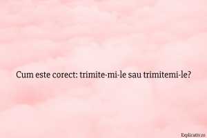 Cum este corect trimite-mi-le sau trimitemi-le