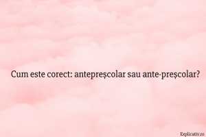 Cum este corect antepreșcolar sau ante-preșcolar
