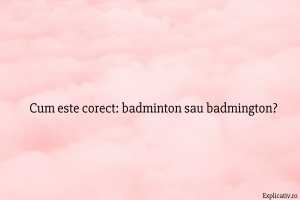 Cum este corect badminton sau badmington