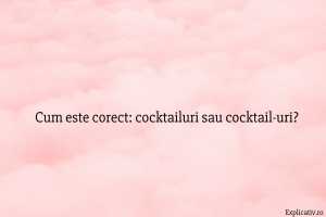 Cum este corect cocktailuri sau cocktail-uri