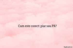 Cum este corect: piar sa PR?