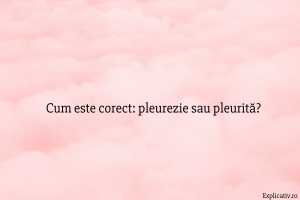 Cum este corect pleurezie sau pleurită