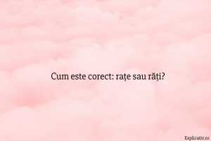 Cum este corect rațe sau răți