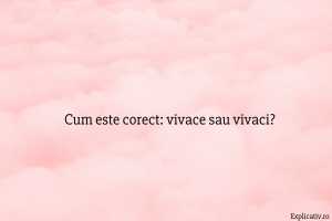 Cum este corect vivace sau vivaci