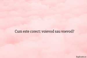 Cum este corect voievod sau voevod