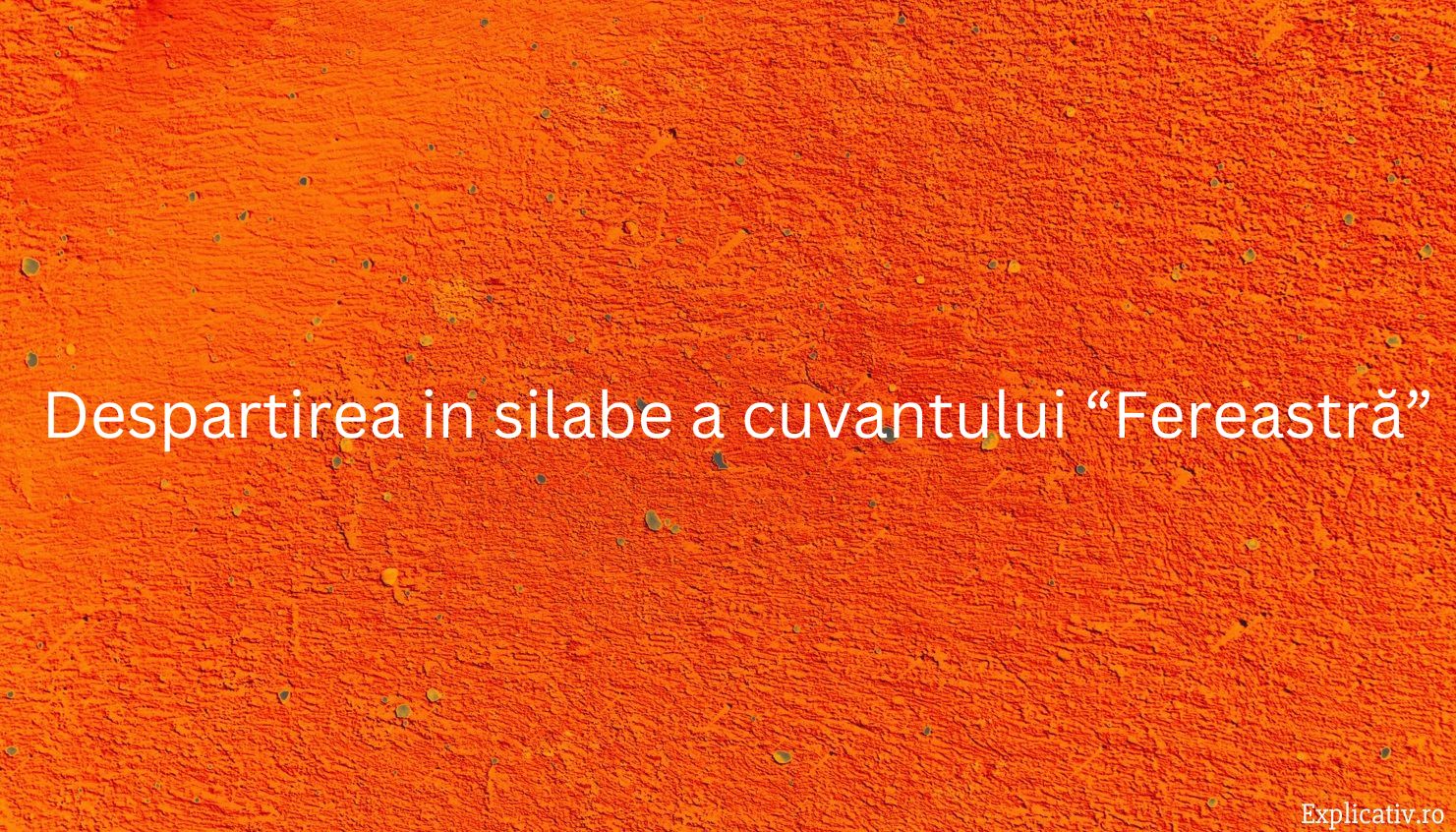 Despartirea in silabe a cuvantului “Fereastră”
