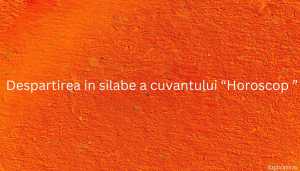 Despartirea in silabe a cuvantului “Horoscop ”
