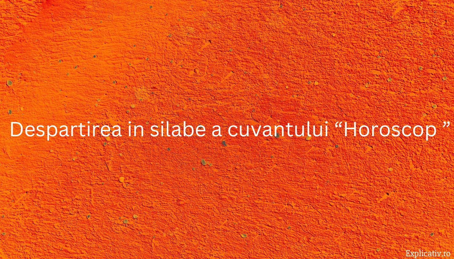Despartirea in silabe a cuvantului “Horoscop ”